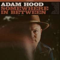 Adam Hood - Somewhere in Between (Southern Songs Rec., 2018)